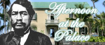 August’s Afternoon at Hulihe’e Canceled afternoonatHPAug